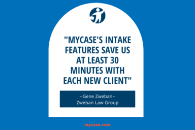 MyCase Customer Spotlight: Zweban Law Group Saves 30 Minutes On Every Client Intake With MyCase